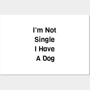 I'm Not Single I Have A Dog Posters and Art